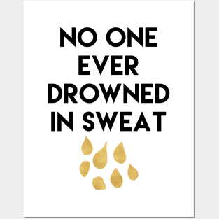 No One Ever Drowned in Sweat Posters and Art